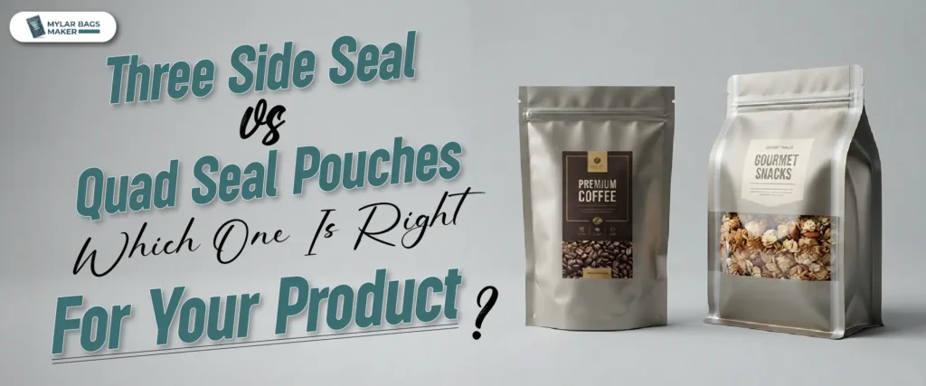 Three Side Seal vs Quad Seal Pouches: Which One Is Right for Your Product?